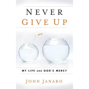 Never Give Up: My Life and God's Mercy