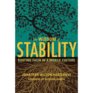 The Wisdom of Stability: Rooting Faith in a Mobile Culture