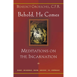 Behold, He Comes: Meditations on the Incarnation