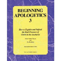 Beginning Apologetics 3: How to Explain and Defend the Real Presence