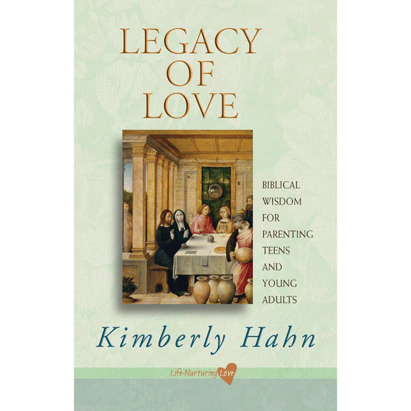 Legacy of Love: Biblical Wisdom for Parenting Teens and Young Adults