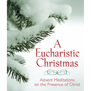 A Eucharistic Christmas: Advent Meditations