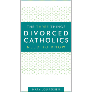 Three Things Divorced Catholics Need to Know