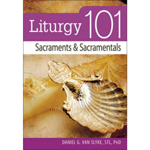 Liturgy 101: Sacraments and Sacramentals