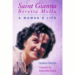 Saint Gianna Beretta Molla:  A Woman's Life