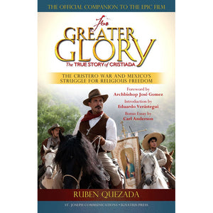 For Greater Glory: The True Story of Cristiada, the Cristero War and Mexico's Struggle for Religious Freedom