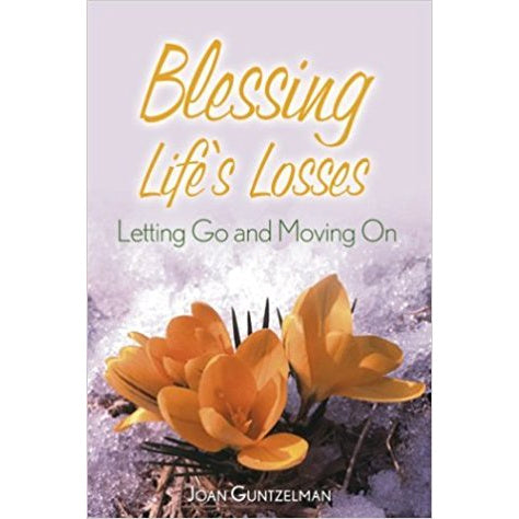 Blessing Life's Losses: Letting Go and Moving On