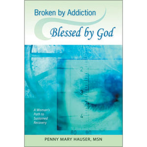 Broken by Addiction Blessed by God