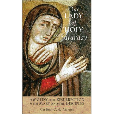 Our Lady of Holy Saturday: Awaiting the Resurrection