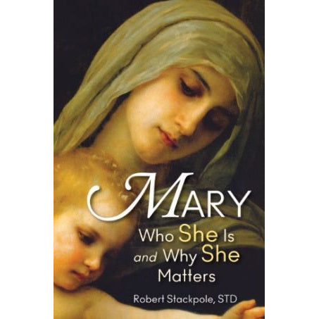 Mary: Who She is and Why She Matters