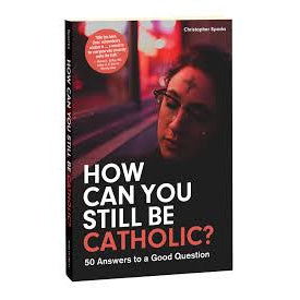 How Can You Still Be Catholic?
