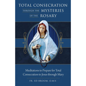 Total Consecration Through the Mysteries of the Rosary