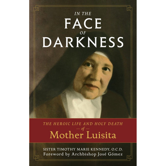 In the Face of Darkness: The Heroic Life and Holy Death of Mother Luisita