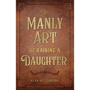 The Manly Art of Raising a Daughter