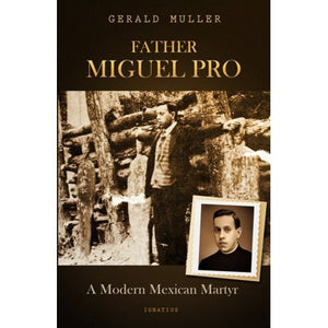Father Miguel Pro: A Modern Mexican Martyr