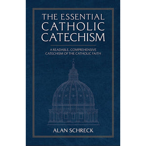 The Essential Catholic Catechism: A Readable, Comprehensive Catechism of the Catholic Faith