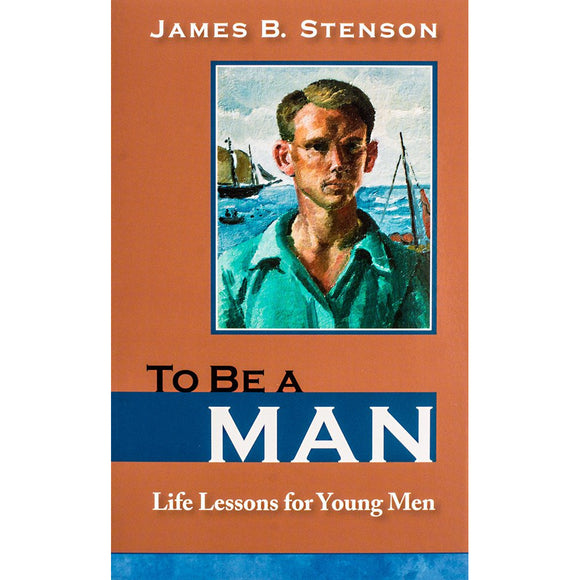 To Be A Man: Life Lessons for Young Men