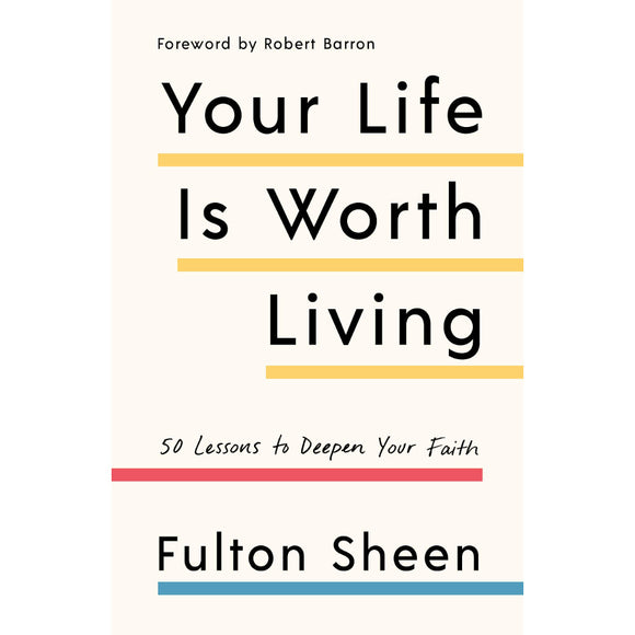 Your Life is Worth Living: 50 Lessons to Deepen Your Faith