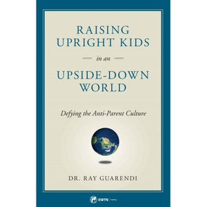 Raising Upright Kids in an Upside-Down World