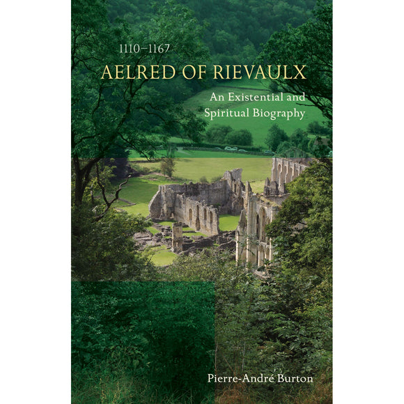 Aelred of Rievaulx (1110-1167): An Existential and Spiritual Biography