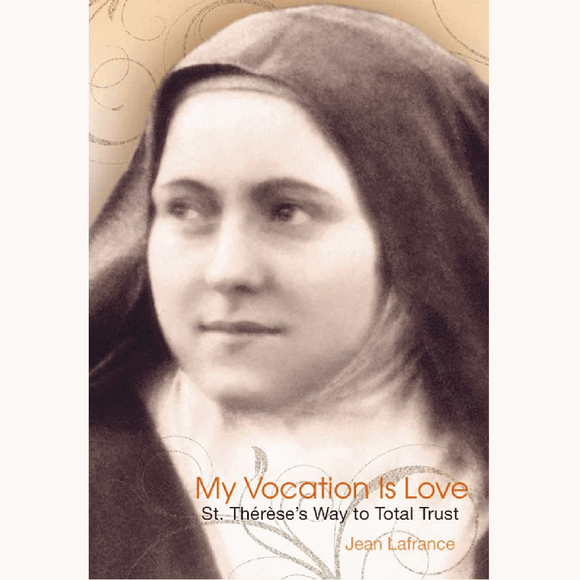 My Vocation Is Love: Saint Therese's Way to Total Trust