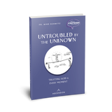 Untroubled by the Unknown: Trusting God in Every Moment