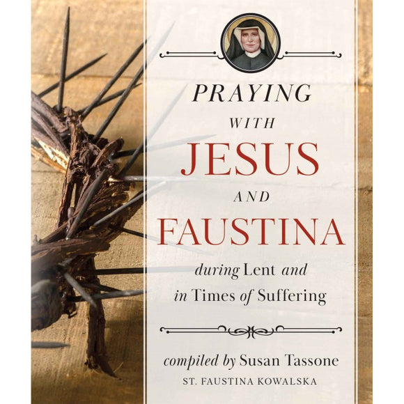 Praying with Jesus and Faustina During Lent and in Times of Suffering