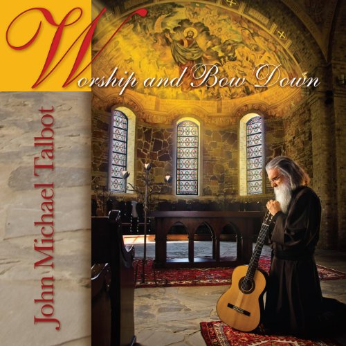 Worship and Bow Down by John Michael Talbot