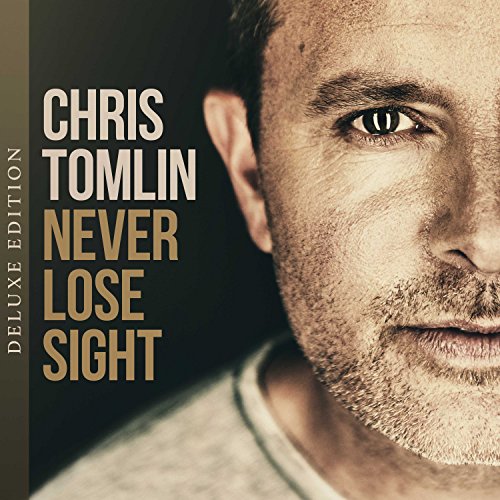 Never Lose Sight By Christ Tomlin