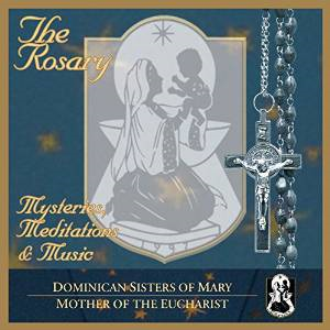 The Rosary: Mysteries, Meditations & Music by The Dominican Sisters of Mary