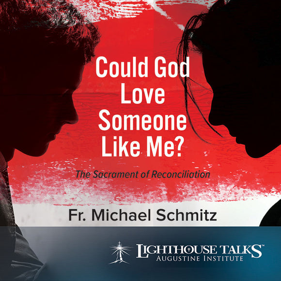 Could God Love Someone Like Me?: The Sacrament of Reconciliation