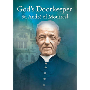 God's Doorkeeper: St. Andre of Montreal