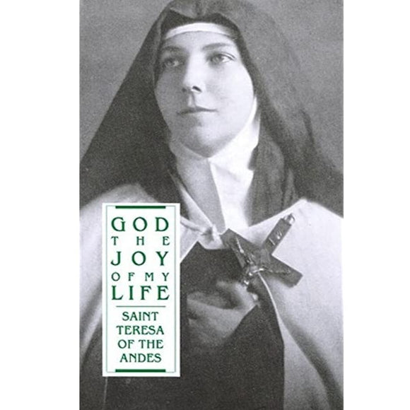 God, the Joy of My Life: St. Teresa of the Andes
