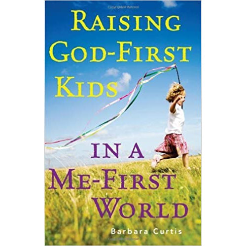 Raising God-First Kids In a Me-First World